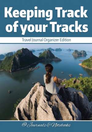 Keeping Track of your Tracks. Travel Journal Organizer Edition. de @Journals Notebooks