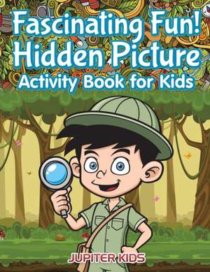 Fascinating Fun! Hidden Picture Activity Book for Kids de Jupiter Kids