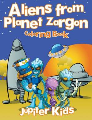 Aliens from Planet Zargon Coloring Book de Jupiter Kids