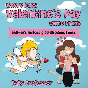 Where Does Valentine's Day Come From? | Children's Holidays & Celebrations Books de Baby