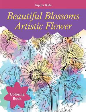 Beautiful Blossoms Artistic Flower Coloring Book de Jupiter Kids