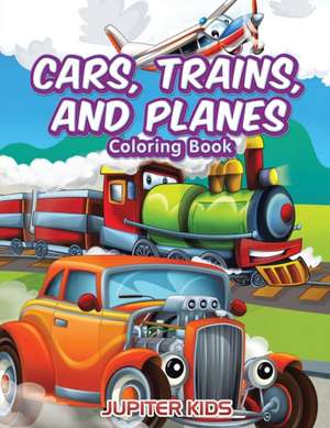 Cars, Trains, and Planes Coloring Book de Jupiter Kids