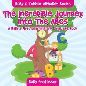 The Incredible Journey Into The ABCs. A Baby's First Learning and Language Book. - Baby & Toddler Alphabet Books de Baby