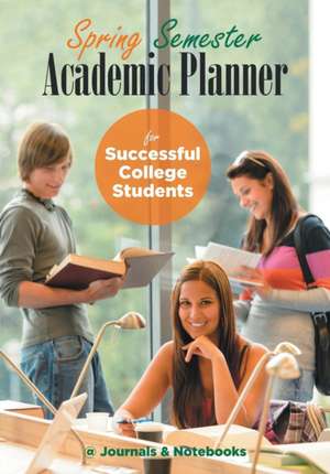 Spring Semester Academic Planner for Successful College Students de @Journals Notebooks