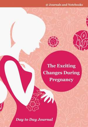 The Exciting Changes During Pregnancy Day to Day Journal de @Journals Notebooks