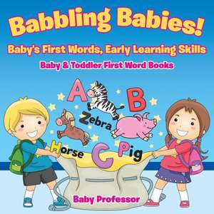 Babbling Babies! Baby's First Words, Early Learning Skills - Baby & Toddler First Word Books de Baby