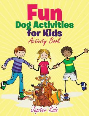 Fun Dog Activities for Kids, Activity Book de Jupiter Kids