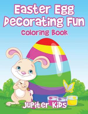 Easter Egg Decorating Fun Coloring Book de Jupiter Kids