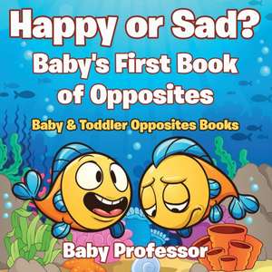 Happy or Sad? Baby's First Book of Opposites - Baby & Toddler Opposites Books de Baby