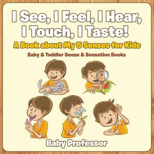 I See, I Feel, I Hear, I Touch, I Taste! A Book About My 5 Senses for Kids - Baby & Toddler Sense & Sensation Books de Baby