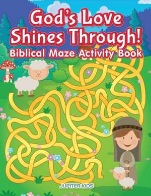 God's Love Shines Through! Biblical Maze Activity Book de Jupiter Kids