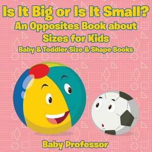 Is It Big or Is It Small? An Opposites Book About Sizes for Kids - Baby & Toddler Size & Shape Books de Baby