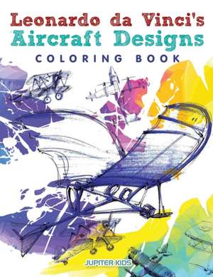 Leonardo da Vinci's Aircraft Designs Coloring Book de Jupiter Kids