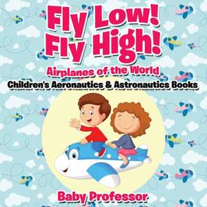 Fly Low! Fly High Airplanes of the World - Children's Aeronautics & Astronautics Books de Baby