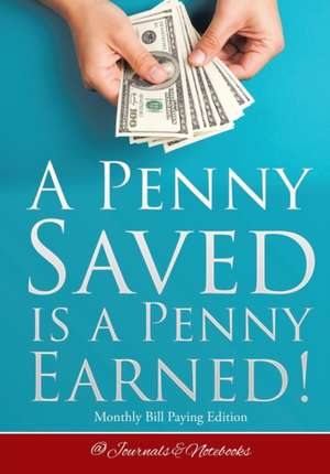 A Penny Saved Is a Penny Earned! Monthly Bill Paying Edition de @Journals Notebooks