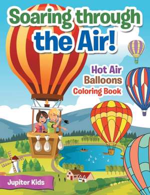 Soaring through the Air! Hot Air Balloons Coloring Book de Jupiter Kids