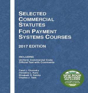 Selected Commercial Statutes for Payment Systems Courses, 2017 Edition de Carol Chomsky