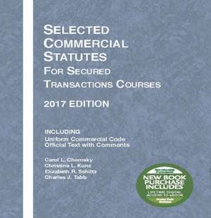 Selected Commercial Statutes for Secured Transactions Courses, 2017 Edition de Carol Chomsky