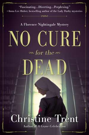 No Cure for the Dead: A Florence Nightingale Mystery de Christine Trent