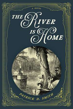 River Is Home de Patrick D. Smith