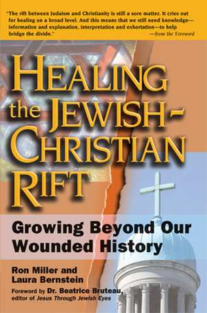 Healing the Jewish-Christian Rift: Growing Beyond Our Wounded History de Ron Miller