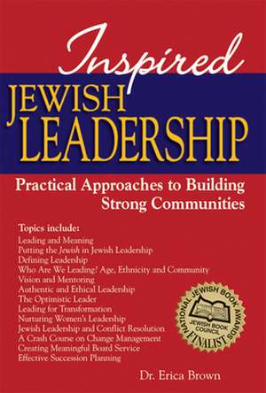 Inspired Jewish Leadership: Practical Approaches to Building Strong Communities de Dr. Erica Brown