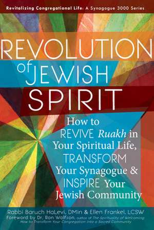 Revolution of the Jewish Spirit: How to Revive Ruakh in Your Spiritual Life, Transform Your Synagogue & Inspire Your Jewish Community de Ellen Frankel