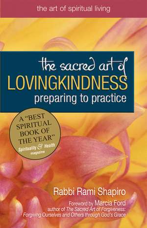 The Sacred Art of Lovingkindness: Preparing to Practice de Rabbi Rami Shapiro