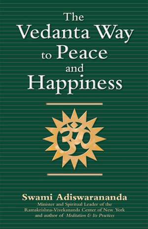 The Vedanta Way to Peace and Happiness de Swami Adiswarananda