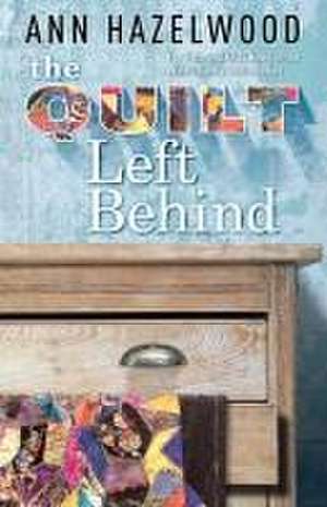 The Quilt Left Behind de Ann Hazelwood