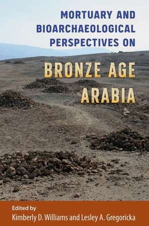 Mortuary and Bioarchaeological Perspectives on Bronze Age Arabia de Kimberly D. Williams