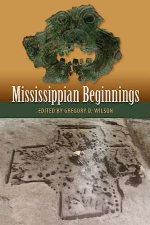 Mississippian Beginnings de Gregory D Wilson