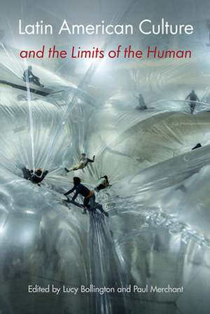 Latin American Culture and the Limits of the Human de Lucy Bollington