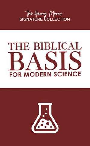 The Biblical Basis for Modern Science de Henry Morris