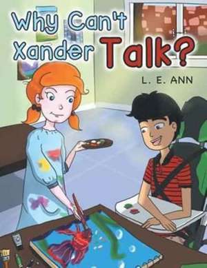 Why Can't Xander Talk? de L. E. Ann