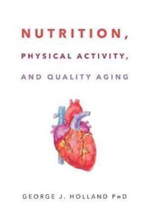 Nutrition, Physical Activity, and Quality Aging de George J. Holland