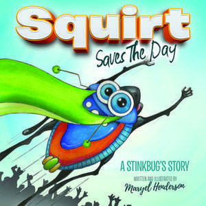 Squirt Saves the Day: A Stinkbug's Story de Maryel Henderson