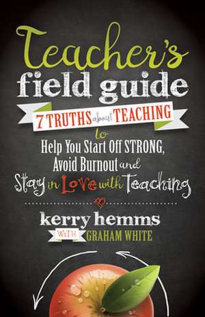 Teacher S Field Guide de Kerry Hemms