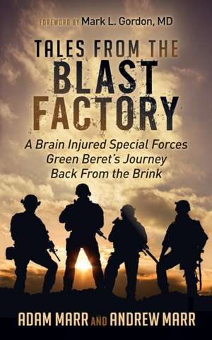 Tales from the Blast Factory: A Brain Injured Special Forces Green Beret's Journey Back from the Brink de Adam Marr