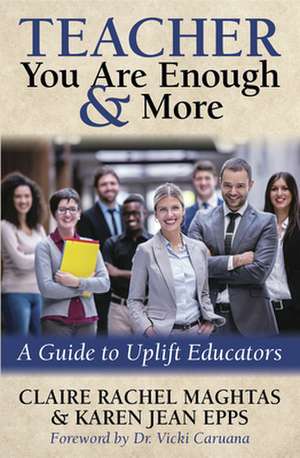 Teacher Ayou Are Good Enough and More!a: A Guide to Uplift Educators de Karen Jean Epps