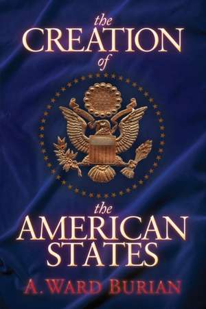 The Creation of the American States de A. Ward Burian