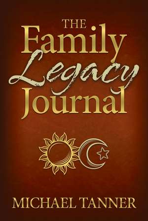 The Family Legacy Journal de Michael Tanner