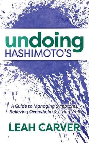 Undoing Hashimoto's de Carver, Leah