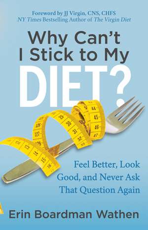 Why Can't I Stick to My Diet? de Erin Boardman Wathen