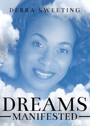 Dreams Manifested de Debra Sweeting