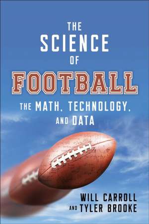 The Science of Football: The Math, Technology, and Data Behind America's Game de Will Carroll