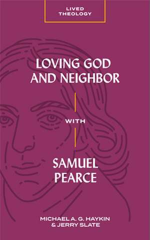 Loving God and Neighbor with Samuel Pearce de Michael A. G. Haykin