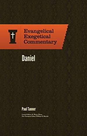 Daniel: Evangelical Exegetical Commentary de J. Paul Tanner