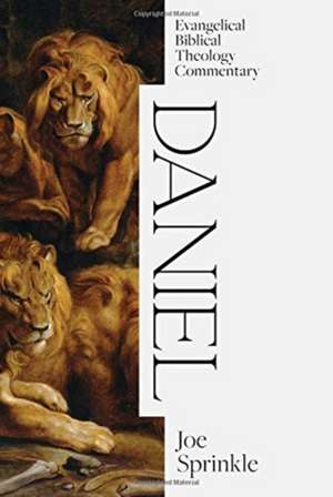 Daniel: Evangelical Biblical Theology Commentary de Joe Sprinkle