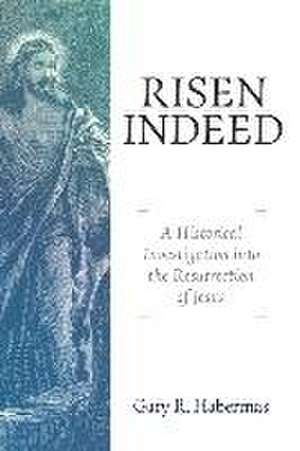 Risen Indeed de Gary R. Habermas